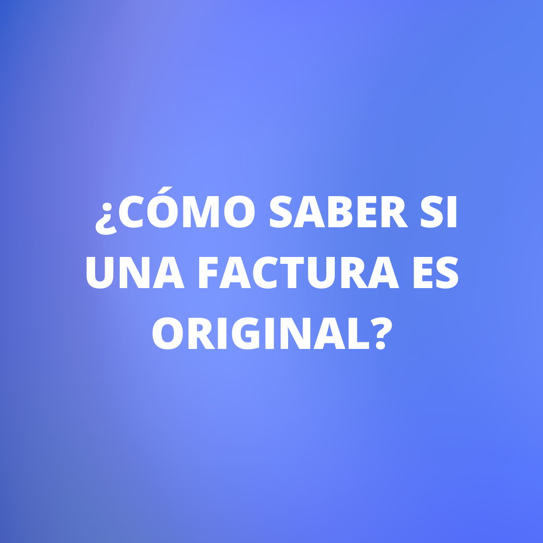 ¿Cómo saber si una factura es original?