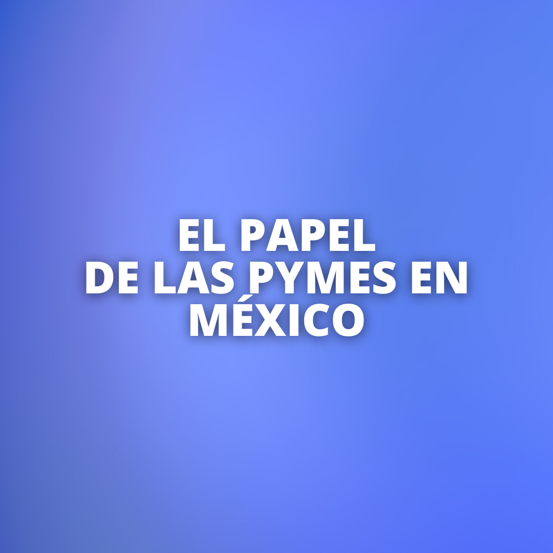 El papel fundamental de las Pymes en México